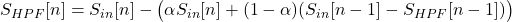 S_{HPF}[n]=S_{in}[n]-\big(\alpha S_{in}[n]+(1-\alpha)(S_{in}[n-1]- S_{HPF}[n-1])\big)