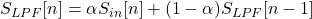 S_{LPF}[n]=\alpha S_{in}[n]+(1-\alpha)S_{LPF}[n-1]